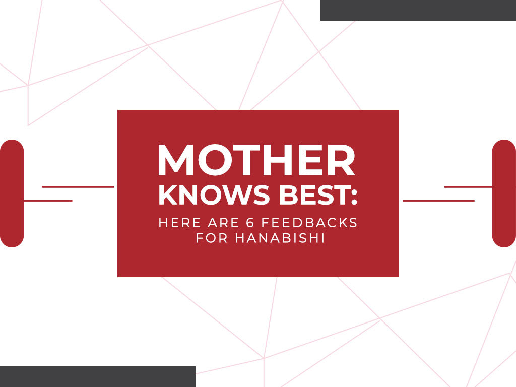 Mother Knows Best: Here Are 6 Feedbacks For Hanabishi